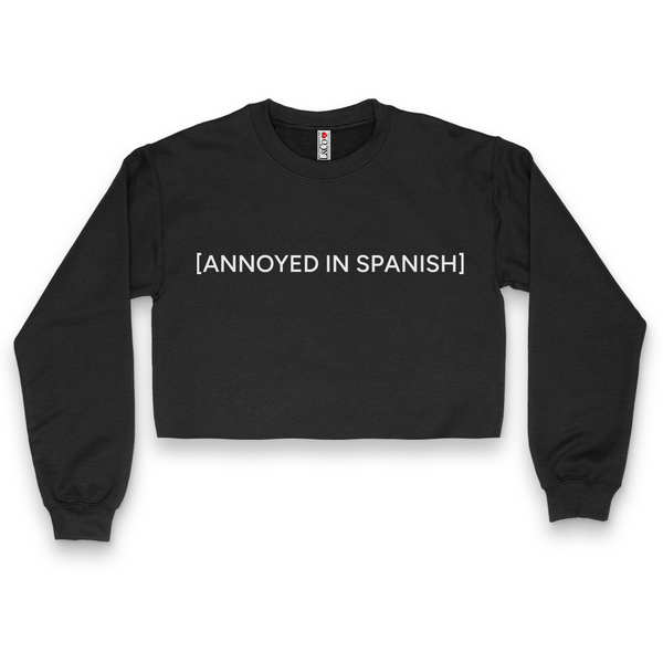 'Annoyed In Spanish' Crop Top Crewneck - Black - Premium Brushed Fleece