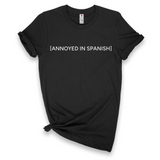 'Annoyed In Spanish' T-Shirt - Black - Premium Ring-Spun Cotton