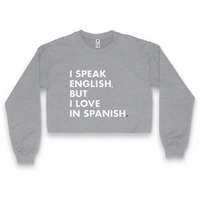 'I Speak English, But I Love In Spanish' Crop Top Crewneck - Athletic Grey - Premium Brushed Fleece