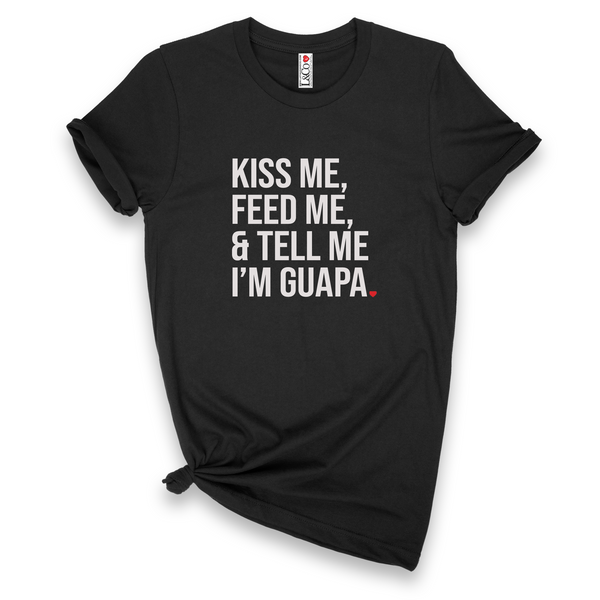 'Kiss Me, Feed Me & Tell Me I'm Guapa' T-Shirt - Black - Premium Ring-Spun Cotton