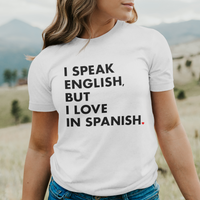 'I Speak English But I Love In Spanish' T-Shirt - White - Premium Ring-Spun Cotton