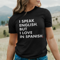 'I Speak English But I Love In Spanish' T-Shirt - Black - Premium Ring-Spun Cotton